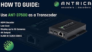 How To Use ANT37500 Video Encoder as a Transcoder [upl. by Vadim]