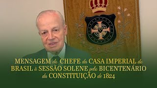 MENSAGEM DO CHEFE DA CASA IMPERIAL À SESSÃO SOLENE PELO BICENTENÁRIO DA CONSTITUIÇÃO DE 1824 [upl. by Lebbie958]