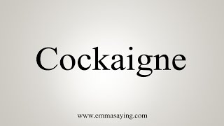 How To Say Cockaigne [upl. by Jb]