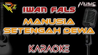 IWAN FALS  MANUSIA SETENGAH DEWA  KARAOKE [upl. by Allemac]