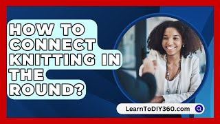 How To Connect Knitting In The Round  LearnToDIY360com [upl. by Esyned813]