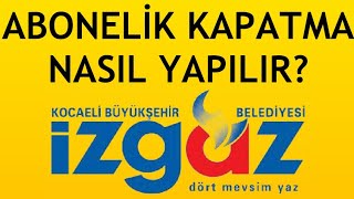 İzgaz Abonelik Kapatma Nasıl Yapılır [upl. by Janel]