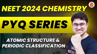 Atomic Structure amp Periodic Classification  NEET 2024 Chemistry  NEET PYQs Batch [upl. by Ettenna]