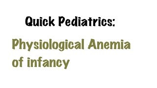 QUICK PEDIATRICS Physiological Anemia of infancy [upl. by Jerroll]