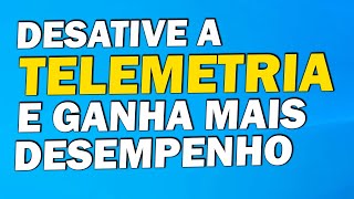 DESATIVE A TELEMETRIA DO WINDOWS 10 PARA TER UM MELHOR DESEMPENHO [upl. by Redep274]