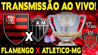 AO VIVO FLAMENGO X ATLÉTICOMG  MARACANÃ  COPA DO BRASIL 2024 TRANSMISSÃO COMPLETA [upl. by Eetnuahs]