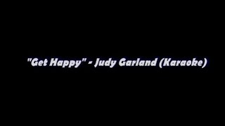 Get Happy  Judy Garland Karaoke [upl. by Akram494]