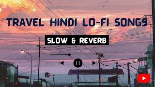 1 Hour Travel Hindi Lofi Songs  Lofi Hindi Songs Slow and Reverb  Long Drive Mashup [upl. by Ativoj]