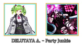 데루타야  Party Junkie DELUTAYA Δ  Party Junkie [upl. by Assilym455]