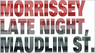 Morrissey  Late Night Maudlin Street [upl. by Subir]