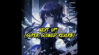 NEXT UP SUPER SLOWED REVERB [upl. by Tait]