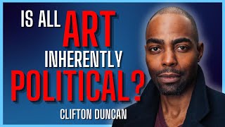 Politics Is Ruining The Arts  Clifton Duncan [upl. by Ylam430]