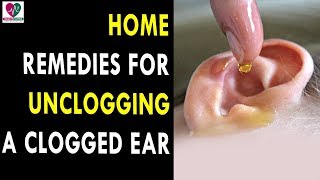 Home Remedies For Unclogging A Clogged Ear  Health Sutra  Best Health Tips [upl. by Adiesirb]