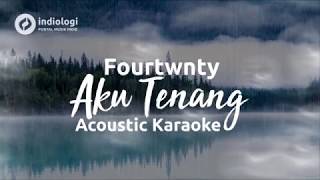 Fourtwnty  Aku Tenang Acoustic Karaoke  Minus One [upl. by Mahtal]