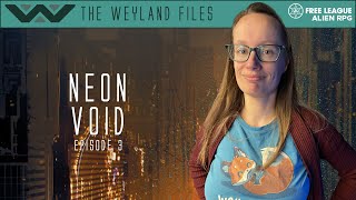 Alien RPG  Neon Void Episode 3 The Weyland Files [upl. by Layney]