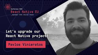 React Native EU 2019 Pavlos Vinieratos  Lets upgrade our React Native project [upl. by Sherrer299]