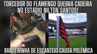 TORCEDOR DO FLAMENGO FILMA QUEBRA DE CADEIRA NO NILTON SANTOS  BANDEIRA DE RIVAL CAUSA POLÊMICA [upl. by Cris]