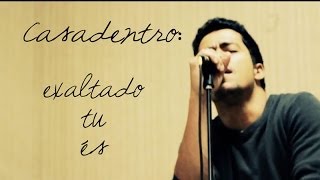 casadentro  exaltado tu és clipe oficial [upl. by Cuttler46]