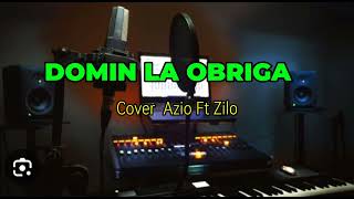 DOMIN LA OBRIGA CoverAzio Ft Zilo [upl. by Budworth798]