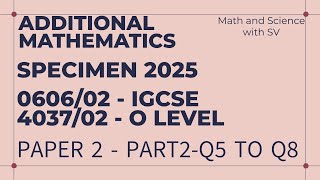 2025 Specimen Paper 2 Additional Mathematics IGCSE0606 O Level4037 Q5toQ8  Part 23 [upl. by Hazelton]