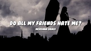 McKenna Grace  do all my friends hate me Lyrics [upl. by Novy899]