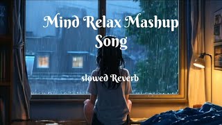 Mind Relax Lofi Songs 🎵  Mind Relax Mashup Song  Sad Lofi Song  Use Headphone  Slowed Reverb [upl. by Meaghan]