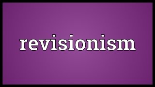 Revisionism Meaning [upl. by Patton159]