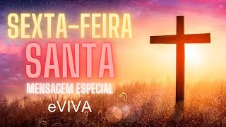 MENSAGEM SEXTAFEIRA SANTA O AMOR DIVINO REVELANO NO SACRIFÍCIO DE JESUS PAIXÃO DE CRISTO eVIVA [upl. by Aetnuahs219]