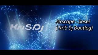 Airscape  Sosei  KriS Dj Bootleg PREMIERA 7102024 [upl. by Nonnek163]