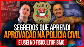 O que Aprendi com a APROVAÇÃO NA POLÍCIA CIVIL SP e USEI no FISICULTURISMO [upl. by Aubry]