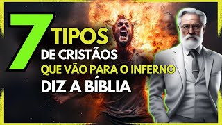 7 Tipos de CRISTÃOS que vão para o INFERNO diz a BÍBLIA [upl. by Yehudi569]