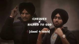 Cheques x Signed To God  Slowed  Reverb  Shubh  Sidhu Moosewala  lofi creations [upl. by Elleirol]