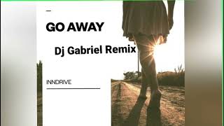 INNDRIVE  Go Away Dj Gabriel Remix [upl. by Furgeson]