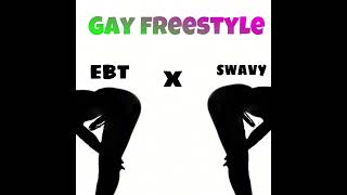 Ebt x Swavy  GAY FREESTYLE [upl. by Ainotahs]