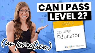 I Took the Google Educator Level 2 Certification Exam With No Practice  Can I Pass [upl. by Aer]