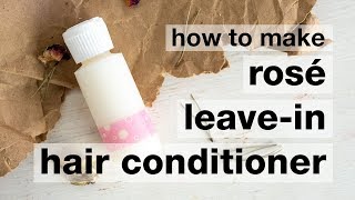 How to Make DIY Rosé LeaveIn Hair Conditioner [upl. by Enomed]