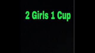 2 Girls 1 Cup Official Video [upl. by Reprah]