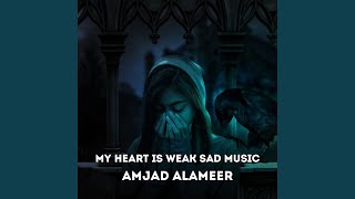 My Heart Is Weak Sad Music [upl. by Sergio818]