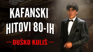 DUŠKO KULIŠ  KAFANSKI HITOVI 80IH [upl. by Aitram]