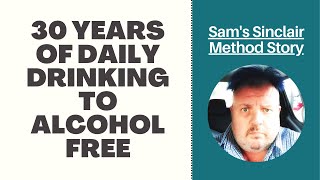 🙌🏼 Sams Sinclair Method Journey Sober After 30 Years of Alcohol Addiction [upl. by Euqinue459]