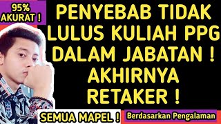 PENYEBAB TIDAK LULUS KULIAH PPG DALAM JABATAN AKHIRNYA RETAKER ‼️ [upl. by Manoop]