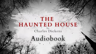 The Haunted House by Charles Dickens  Full Audiobook  Ghost Stories [upl. by Adnamas]