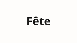 How to pronounce Fête [upl. by Eekorehc]