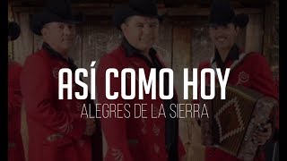 LOS ALEGRES DE LA SIERRA  ASI COMO HOY VIDEO LYRIC [upl. by Penelopa]