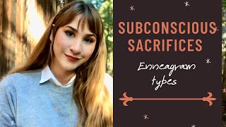 What Each Enneagram Type Subconsciously Sacrifices [upl. by Ahsem925]