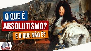 O que é ABSOLUTISMO E o que não é  Conceitos Históricos [upl. by Eirolam]