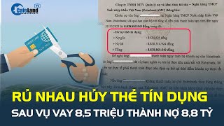 Bất ngờ Rủ nhau kiểm tra HỦY THẺ TÍN DỤNG sau vụ vay 85 triệu thành nợ 88 tỷ đồng  CafeLand [upl. by Pruter306]