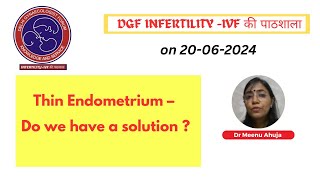 Thin Endometrium – Do we have a solution  Dr Meenu Ahuja 20th June 2024 [upl. by Avictor]