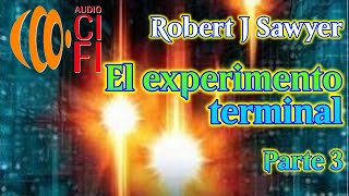 El experimento terminal Robert J Sawyer Parte 3 [upl. by Irina]