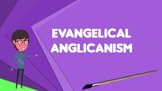 What is Evangelical Anglicanism Explain Evangelical Anglicanism Define Evangelical Anglicanism [upl. by Aihsotan]